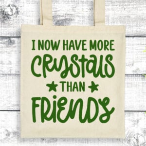 I Now Have More Crystals Than Friends - Tas