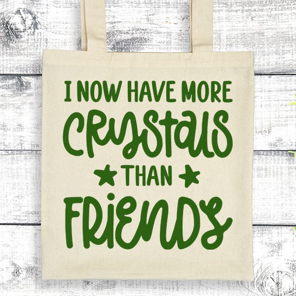 I Now Have More Crystals Than Friends - Tas